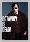 Octavio is Dead Octavio is Dead