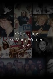 Celebrating So Many Women At 35