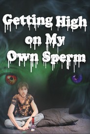 Getting High On My Own Sperm