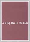 Drag Queen for Kids (A)