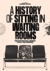 A History of Sitting in Waiting Rooms (Or Whatever Longer Title You Prefer)