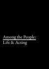 Among the People: Life & Acting