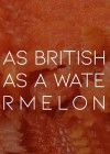 As British as a Watermelon