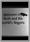 Between my Flesh and the World's Fingers