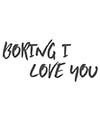 Boring-I-love-you.jpg