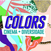 COLORS: Cinema + Diversidade