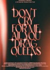 Dont-Cry-For-Me-All-You-Drag-Queens.jpg