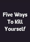Five-Ways-to-Kill-Yourself.jpg