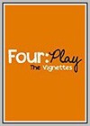 Four:play: The Vignettes