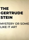 Gertrude Stein Mystery or Some Like It Art (The)