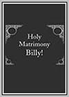 Holy Matrimony Billy!