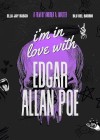 I'm in love with Edgar Allan Poe