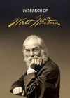 In Search of Walt Whitman, Part One: The Early Years (1819-1860)