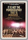 It is Not the Pornographer That is Perverse...