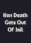 Ken Death Gets Out of Jail