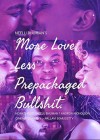 More Love. Less prepackaged bullshit.