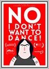 No, I Don't Want to Dance!