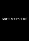 Not-Black-Enough.jpg