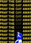 Pray the Gay Away
