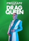 Pregnant with A Drag Queen