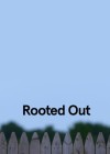 Rooted Out