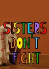 Sisters Don't Fight