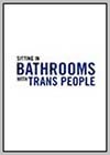 Sitting in Bathrooms with Trans People