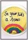 So, Your Kid's a Homo