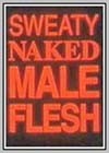 Sweaty Naked Male Flesh