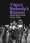 T'ain't Nobody's Bizness: Queer Blues Divas of the 1920s