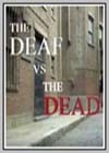 Deaf vs the Dead (The)