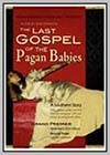 Last Gospel of the Pagan Babies (The)