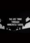 Last Train Through Harecastle Tunnel (The)