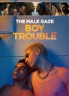 Male Gaze: Boy Trouble (The)