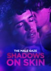 Male Gaze: Shadows On Skin (The)