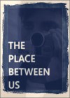 Place Between Us (The)