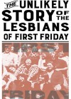 Unlikely Story of the Lesbians of First Friday (The)
