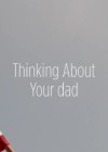 Thinking About Your Dad