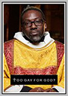 Too Gay for God? Too Gay for God?