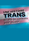 Une histoire trans, 60 ans de combats pour exister