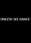Unless We Dance