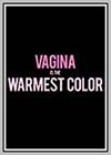 Vagina is the Warmest Color