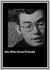 We Who Have Friends