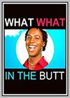 What What (in the Butt): The Movie