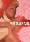 Who Raised You?
