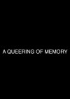 Queering of Memory: Parts 1 & 2 (A)