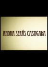 Ahora Serás Castigada Ahora Serás Castigada