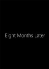 Eight Months Later