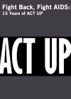 Fight Back, Fight Aids: 15 Years of Act Up Fight Back, Fight Aids: 15 Years of Act Up