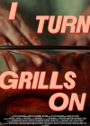 I Turn Grills On